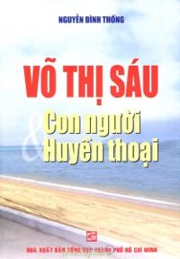 Võ Thị Sáu - Con người và huyền thoại - Nguyễn Đình Thống