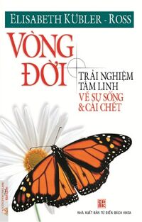 Vòng Đời Trải Nghiệm Tâm Linh Về Sự Sống Và Cái Chết