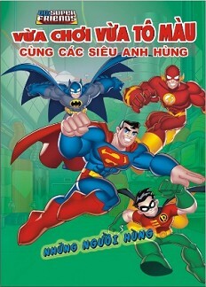 Vừa Chơi Vừa Tô Màu Cùng Các Siêu Anh Hùng - Những Người Hùng