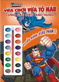 Vừa Chơi Vừa Tô Màu Cùng Các Siêu Anh Hùng - Quyền Năng Siêu Phàm (Tập 1)