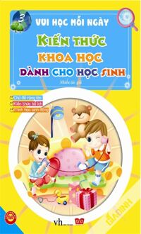 Vui học mỗi ngày 3 - Kiến thức khoa học dành cho học sinh