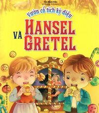 Vườn Cổ Tích Kỳ Diệu - Hansel Và Gretel