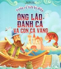 Vườn Cổ Tích Kỳ Diệu - Ông Lão Đánh Cá Và Con Cá Vàng