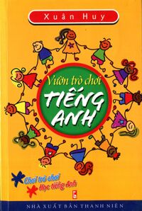 Vườn Trò Chơi Tiếng Anh Tác giả Xuân Huy