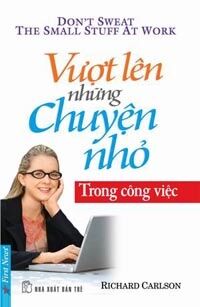 Vượt lên những chuyện nhỏ trong công việc - Richard Carlson