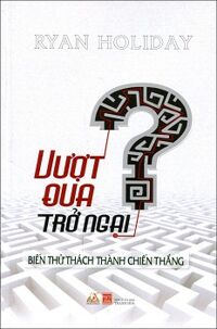 Vượt Qua Trở Ngại - Biến Thử Thách Thành Chiến Thắng