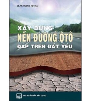 Xây dựng nền đường ôtô đắp trên đất yếu