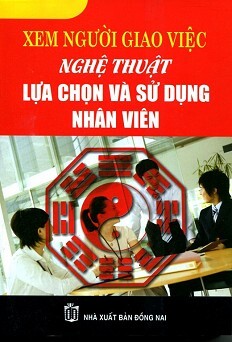 Xem Người Giao Việc - Nghệ Thuật Lựa Chọn Và Sử Dụng Nhân Viên