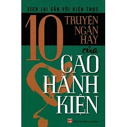 Xích Lại Gần Với Hiện Thực - 10 Truyện Ngắn Hay Của Cao Hành Kiện