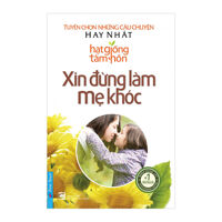 Hạt Giống Tâm Hồn - Xin đừng làm mẹ khóc