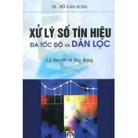 Xử Lý Số Tín Hiệu Đa Tốc Độ Và Dàn Lọc - Lý Thuyết Và Ứng Dụng