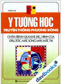 Y Tướng Học Truyền Thống Phương Đông - Chẩn Bệnh Qua Khí, Sắc, Hình Của Đầu, Tóc, Mặt, Lông Mày, Mắt, Tai