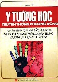 Y tướng học truyền thống phương Đông - Chẩn bệnh qua khí, sắc, hình của mũi, sơn căn, môi miệng, nhân trung, lợi, răng, lưỡi, mạch, bàn tay - Phan Cử