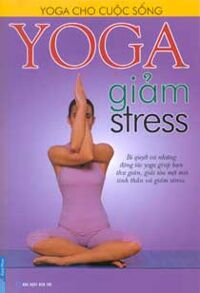 Yoga cho cuộc sống - Yoga giảm stress - First News