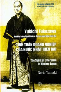 Yukichi Fukuzawa - Tinh thần doanh nghiệp của nước Nhật hiện đại - Norio Tamaki - Dịch giả: Võ Vi Phương, M.A