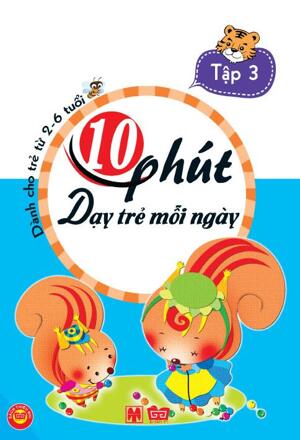 10 Phút dạy trẻ mỗi ngày - Tập 3 ( Dành cho trẻ từ 2-6 tuổi )