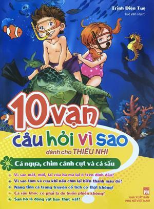 10 Vạn câu hỏi vì sao dành cho thiếu nhi - Cá ngựa, chim cánh cụt & cá sấu