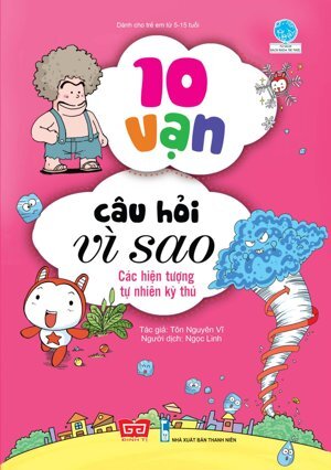 10 Vạn câu hỏi vì sao - Các hiện tượng tự nhiên kỳ thú