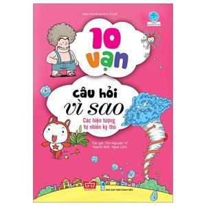 10 Vạn câu hỏi vì sao - Các hiện tượng tự nhiên kỳ thú