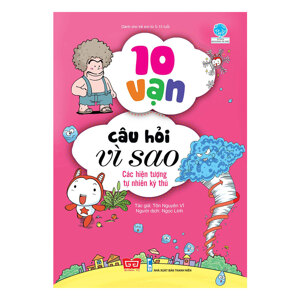 10 Vạn câu hỏi vì sao - Các hiện tượng tự nhiên kỳ thú