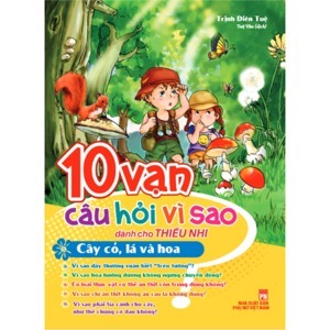 10 Vạn Câu Hỏi Vì Sao - Cây Cỏ Lá Và Hoa Tác giả Trịnh Diên Tuệ