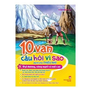 10 Vạn Câu Hỏi Vì Sao - Đại Dương, Sông Ngòi Và Núi Cao - Tác giả Trịnh Diên Tuệ