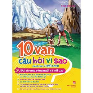 10 Vạn Câu Hỏi Vì Sao - Đại Dương, Sông Ngòi Và Núi Cao - Tác giả Trịnh Diên Tuệ