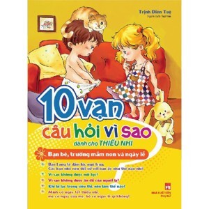 10 Vạn Câu Hỏi Vì Sao Dành Cho Thiếu Nhi - Bạn Bè, Trường Mầm Non Và Ngày Lễ - Tác giả: Trịnh Duyên Tuệ