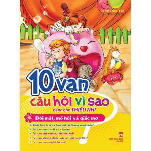 10 Vạn Câu Hỏi Vì Sao Dành Cho Thiếu Nhi - Đôi Mắt , Mồ Hôi Và Giấc Mơ