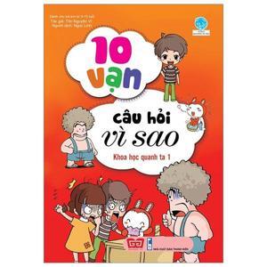 10 Vạn câu hỏi vì sao - Khoa học quanh ta 1