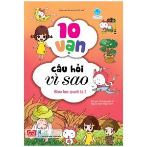 10 Vạn câu hỏi vì sao - Khoa học quanh ta 2