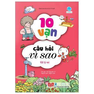 10 Vạn câu hỏi vì sao - Vật lý vui