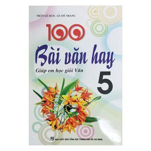 100 Bài Văn Hay - Giúp Em Học Giỏi Văn Lớp 5 - Tác giả Trần Lê Hân - Lê Mỹ Trang