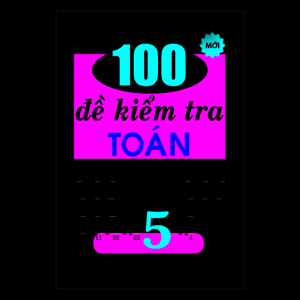 100 Đề Kiểm Tra Toán Lớp 5