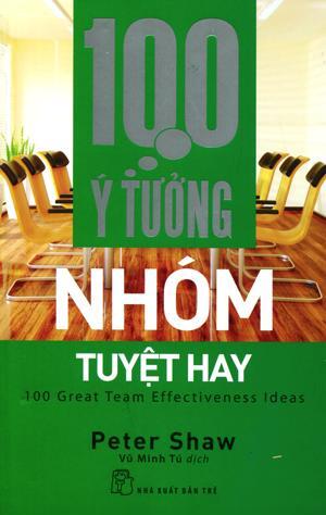 100 Ý Tưởng Nhóm Tuyệt Hay - Tác giả Peter Shaw