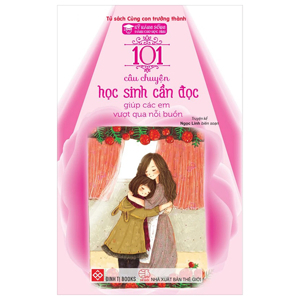 101 Câu Chuyện Học Sinh Cần Đọc Giúp Các Em Vượt Qua Nỗi Buồn