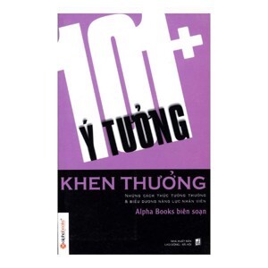 101+ ý tưởng khen thưởng - Alpha Books (biên soạn)