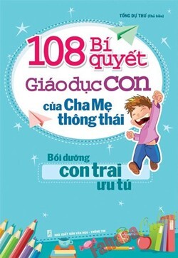 108 bí quyết giáo dục con của cha mẹ thông thái