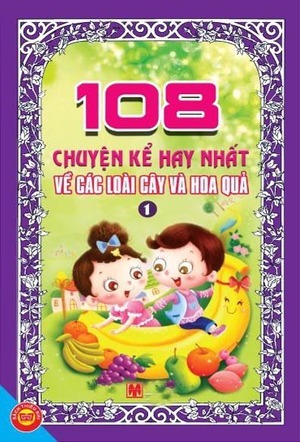 108 chuyện kể hay nhất về các loài cây và hoa quả (Tập 1)