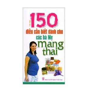 150 điều cần biết dành cho các bà mẹ mang thai