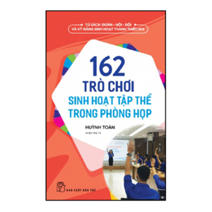 162 trò chơi sinh hoạt tập thể trong phòng - Huỳnh Toàn