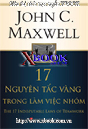 17 nguyên tắc vàng trong làm việc nhóm - Jonh C. Maxwell - Người dịch: Đức Anh