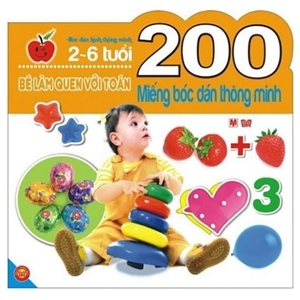 200 miếng bóc dán thông minh: Bé làm quen với toán (2 - 6 tuổi) - Nhiều tác giả