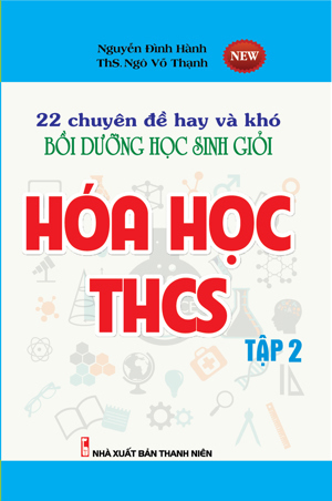 22 Chuyên Đề Hay Và Khó Bồi Dưỡng Học Sinh Giỏi Hóa Học THCS (Tập 2)