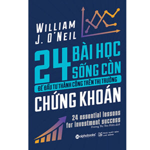 24 bài học sống còn để đầu tư thành công trên thị trường chứng khoán - William O'Neil