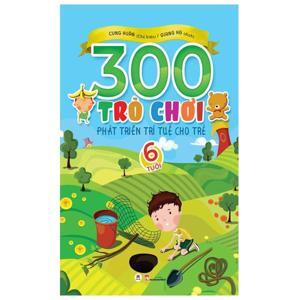 300 Trò Chơi Phát Triển Trí Tuệ Cho Trẻ (6 Tuổi) Tác giả Cung Huân