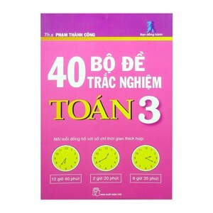 40 bộ đề trắc nghiệm Toán 3 - Th.S Phạm Thành Công