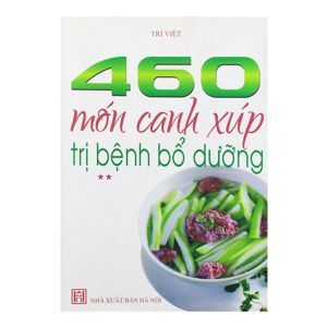 460 Món Canh Xúp Trị Bệnh Bổ Dưỡng - Tập 2