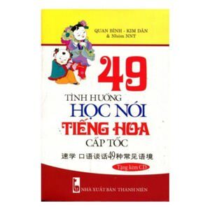 49 tình huống học nói tiếng hoa cấp tốc - Kèm CD