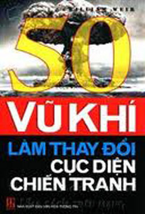 50 vũ khí làm thay đổi cục diện chiến tranh - William Weir